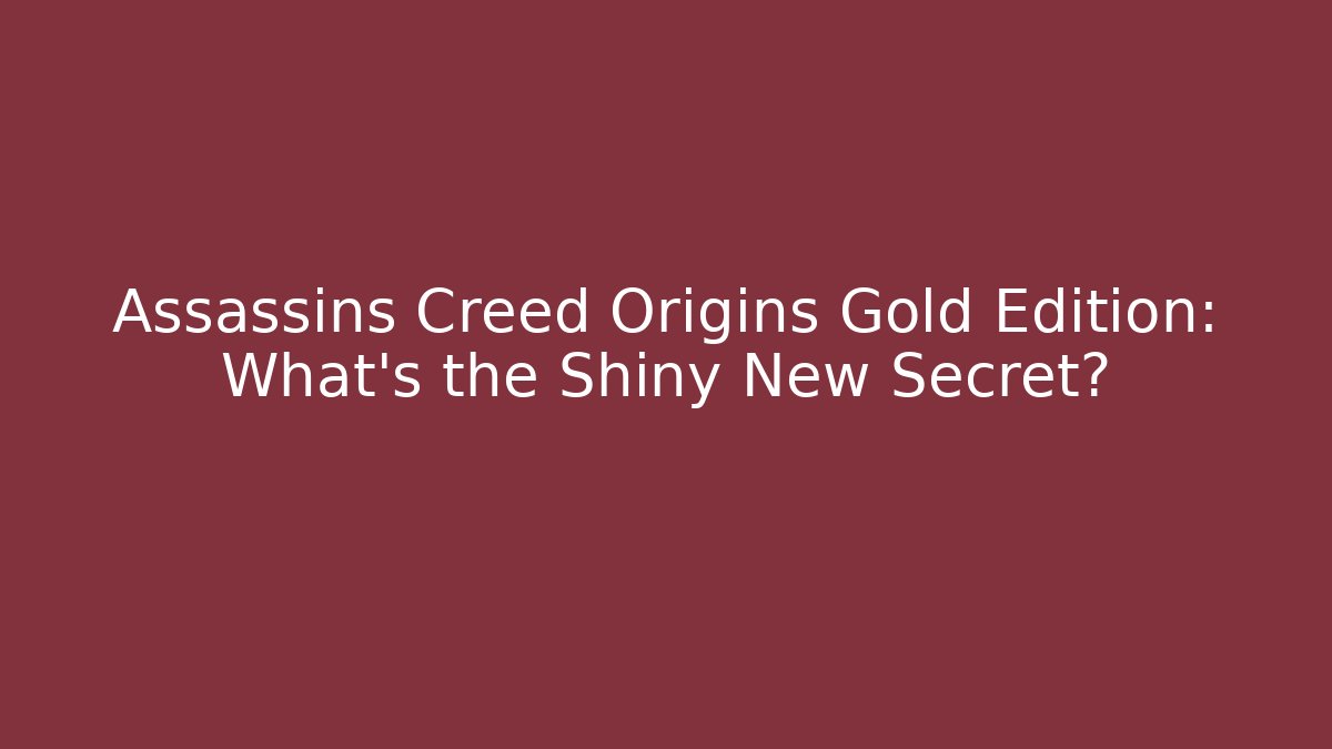 Assassins Creed Origins Gold Edition: What's the Shiny New Secret?