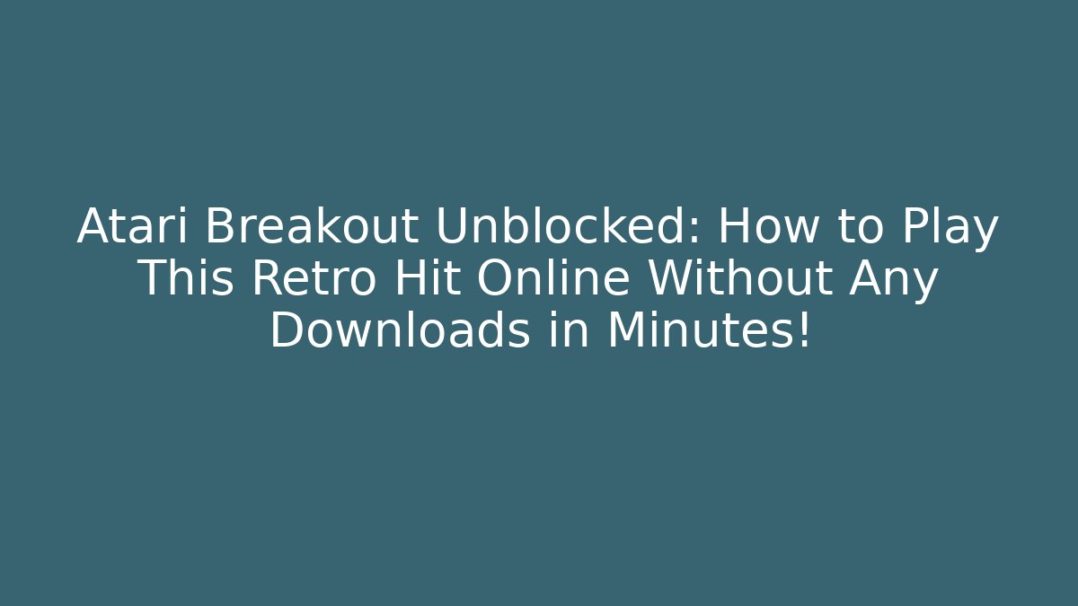 Atari Breakout Unblocked: How to Play This Retro Hit Online Without Any Downloads in Minutes!