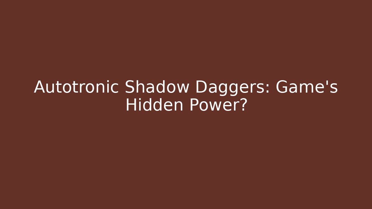 Autotronic Shadow Daggers: Game's Hidden Power? - Celivion