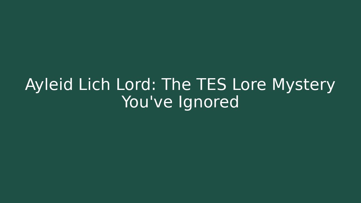 Ayleid Lich Lord: The TES Lore Mystery You've Ignored