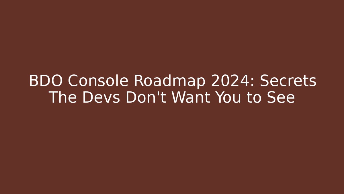 BDO Console Roadmap 2024: Secrets The Devs Don’t Want You to See