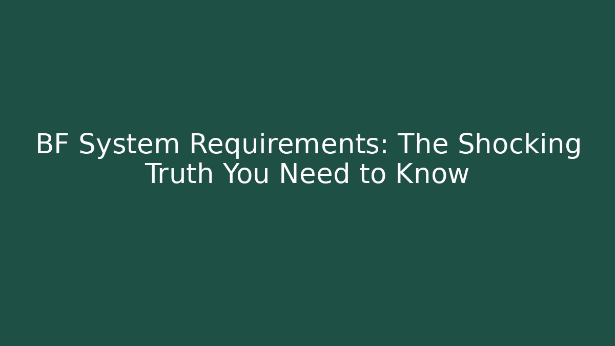 BF System Requirements: The Shocking Truth You Need to Know - Celivion