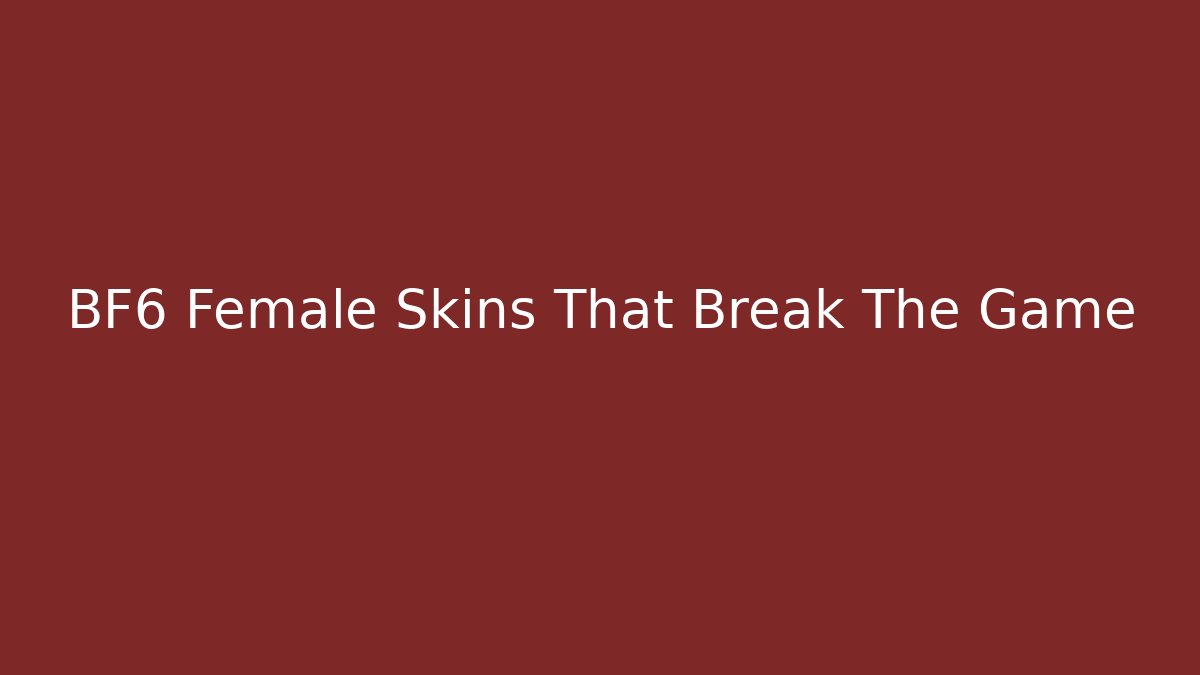 BF6 Female Skins That Break The Game