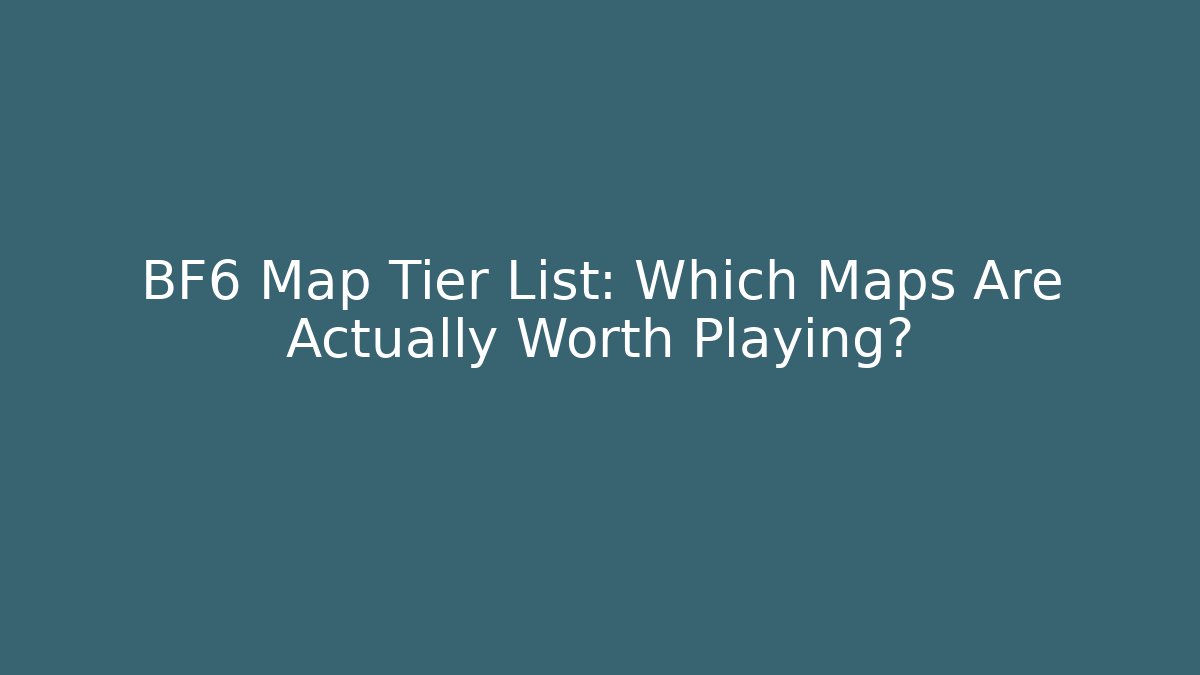 BF6 Map Tier List: Which Maps Are Actually Worth Playing?