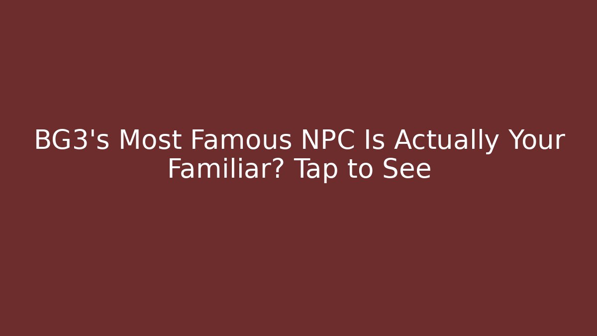 BG3's Most Famous NPC Is Actually Your Familiar? Tap to See