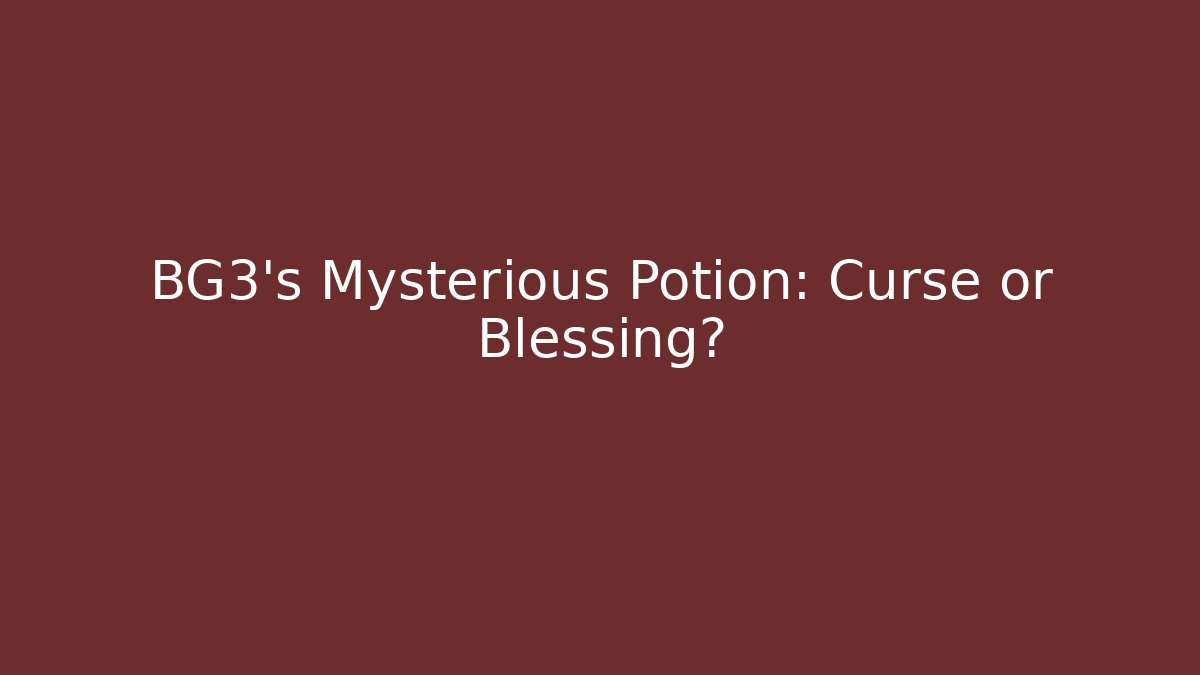 BG3's Mysterious Potion: Curse or Blessing?