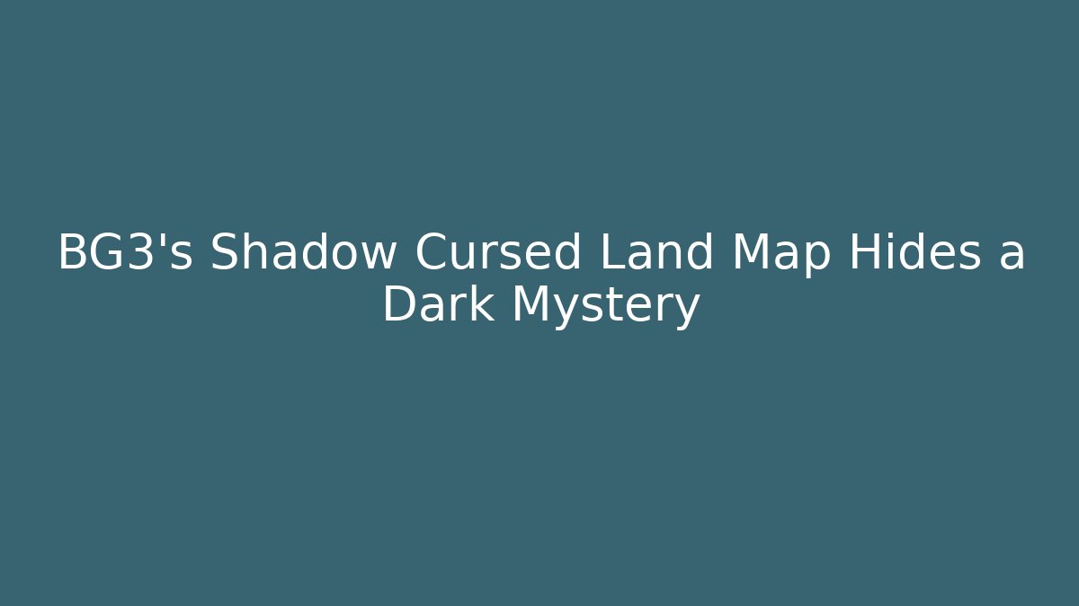 BG3's Shadow Cursed Land Map Hides a Dark Mystery
