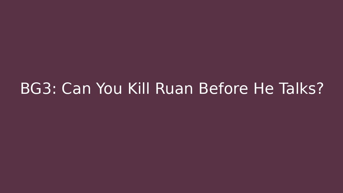 BG3: Can You Kill Ruan Before He Talks?
