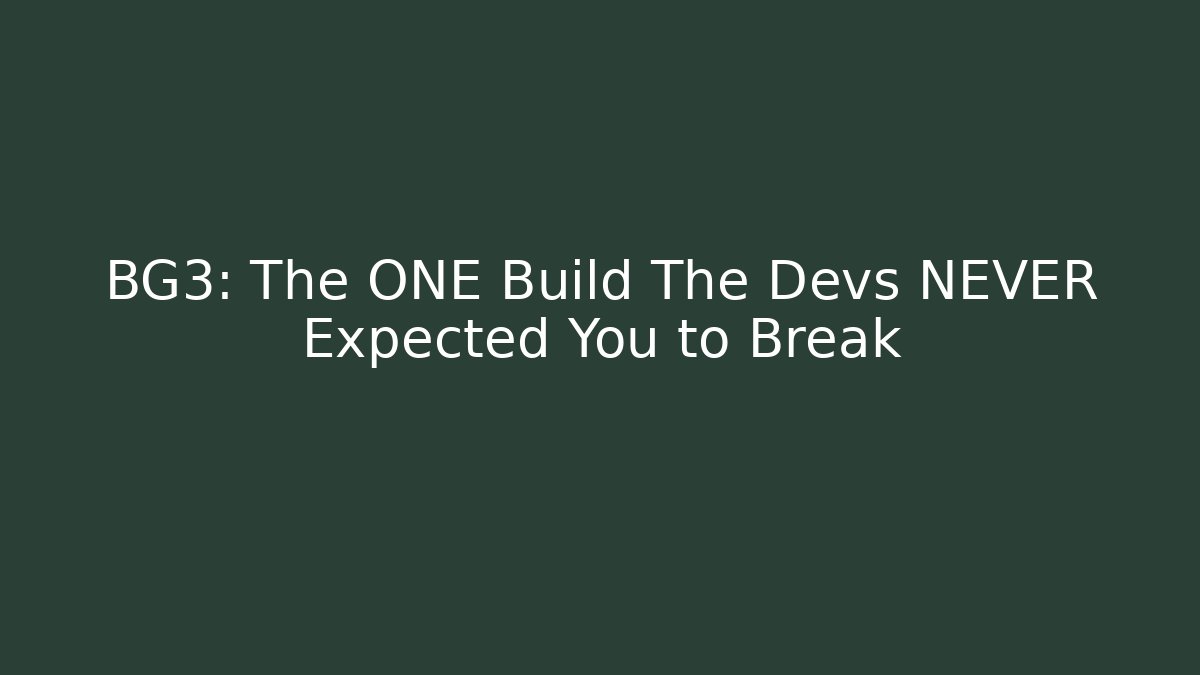 BG3: The ONE Build The Devs NEVER Expected You to Break