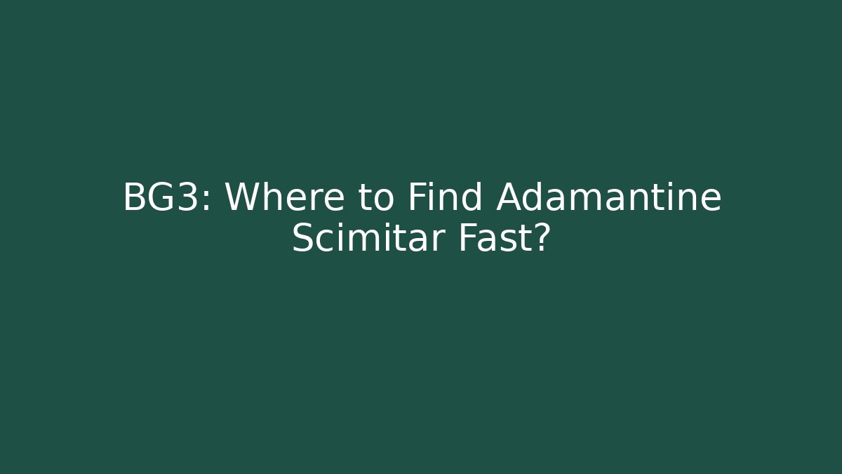 BG3: Where to Find Adamantine Scimitar Fast?