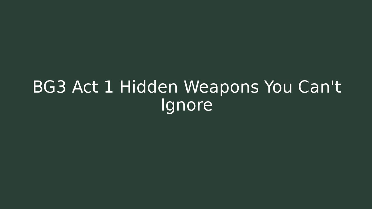 BG3 Act 1 Hidden Weapons You Can't Ignore