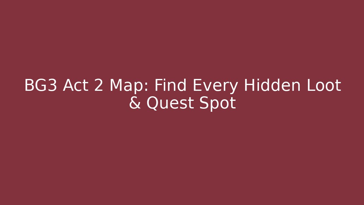 BG3 Act 2 Map: Find Every Hidden Loot & Quest Spot