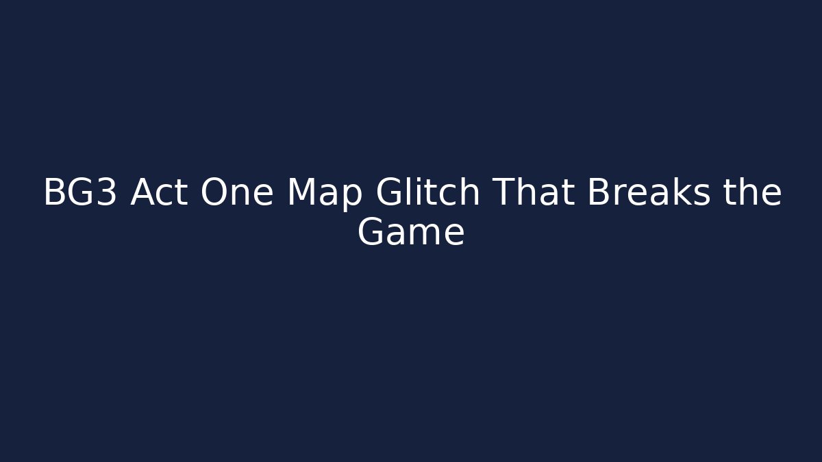 BG3 Act One Map Glitch That Breaks the Game