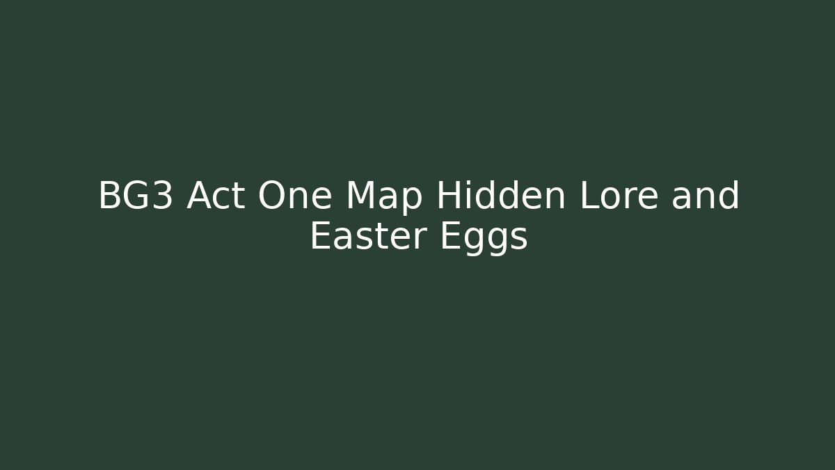 BG3 Act One Map Hidden Lore and Easter Eggs