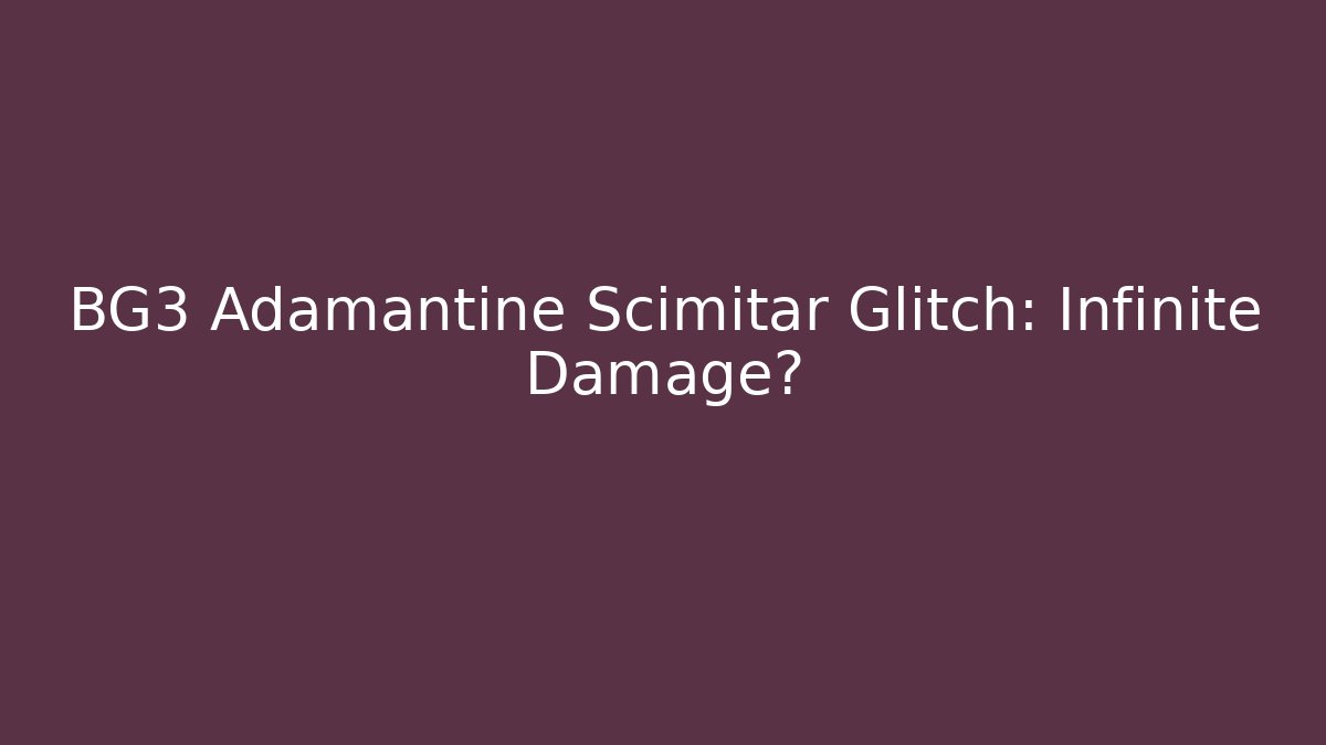 BG3 Adamantine Scimitar Glitch: Infinite Damage?