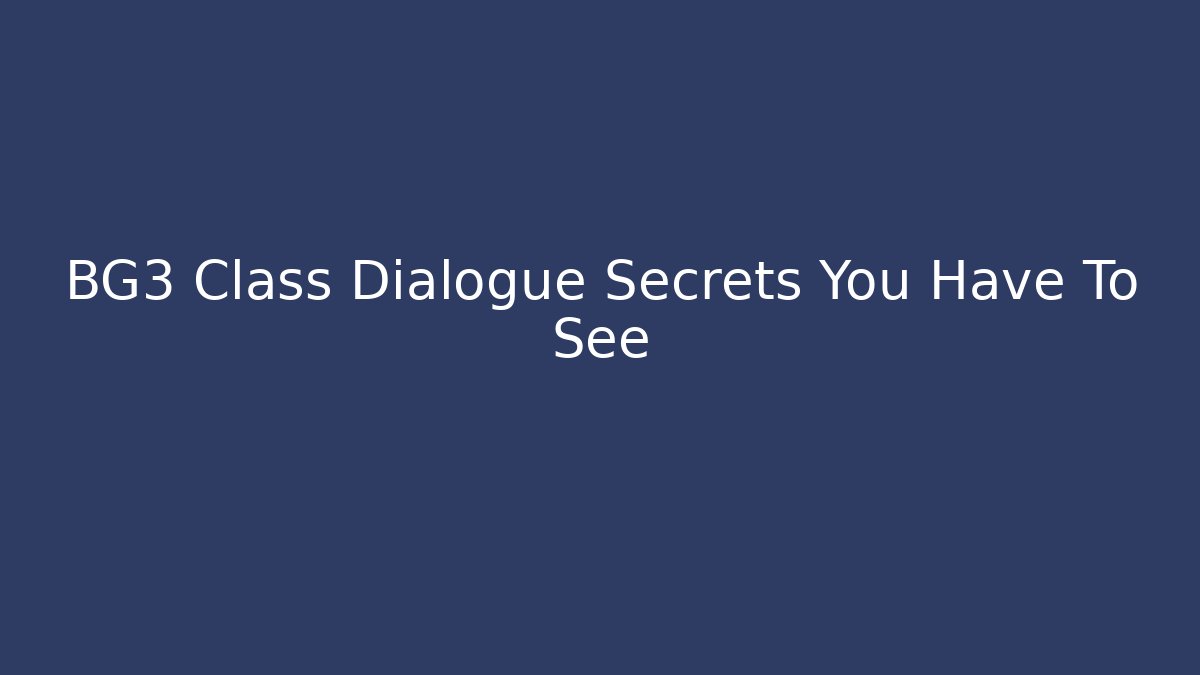 BG3 Class Dialogue Secrets You Have To See