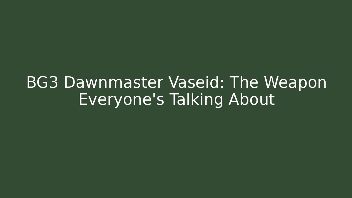 BG3 Dawnmaster Vaseid: The Weapon Everyone's Talking About