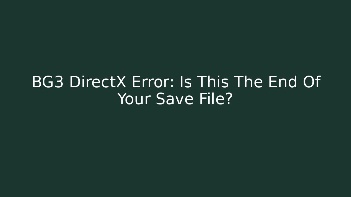 BG3 DirectX Error: Is This The End Of Your Save File?