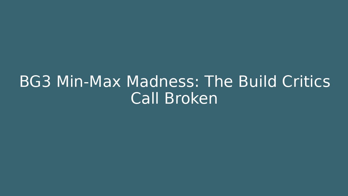 BG3 Min-Max Madness: The Build Critics Call Broken