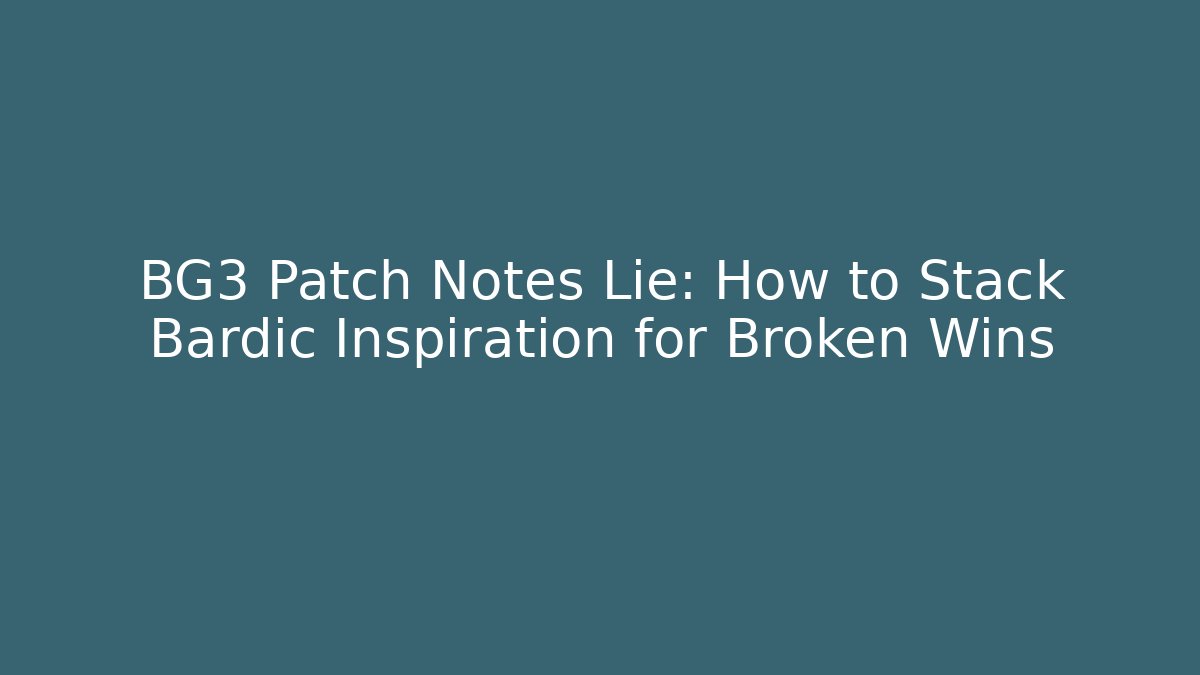BG3 Patch Notes Lie: How to Stack Bardic Inspiration for Broken Wins