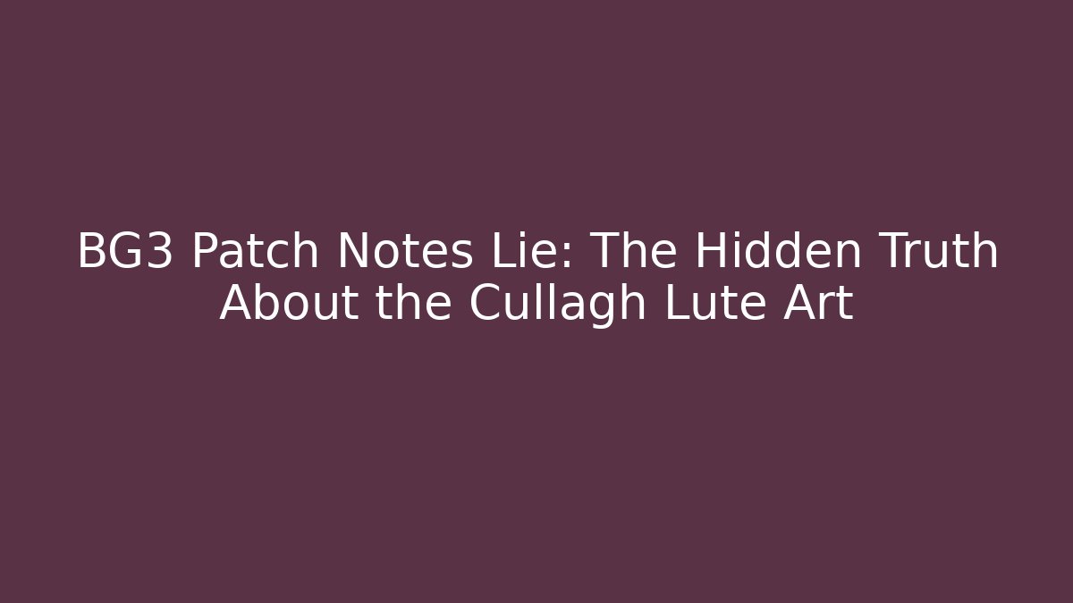 BG3 Patch Notes Lie: The Hidden Truth About the Cullagh Lute Art