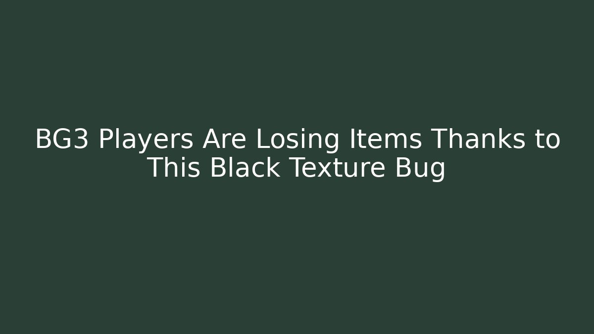 BG3 Players Are Losing Items Thanks to This Black Texture Bug
