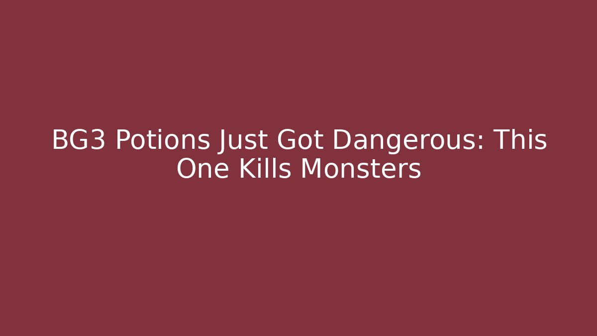 BG3 Potions Just Got Dangerous: This One Kills Monsters