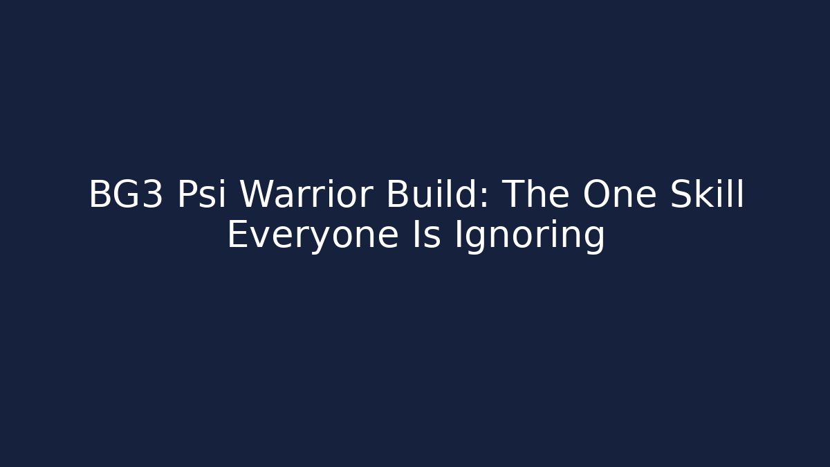 BG3 Psi Warrior Build: The One Skill Everyone Is Ignoring
