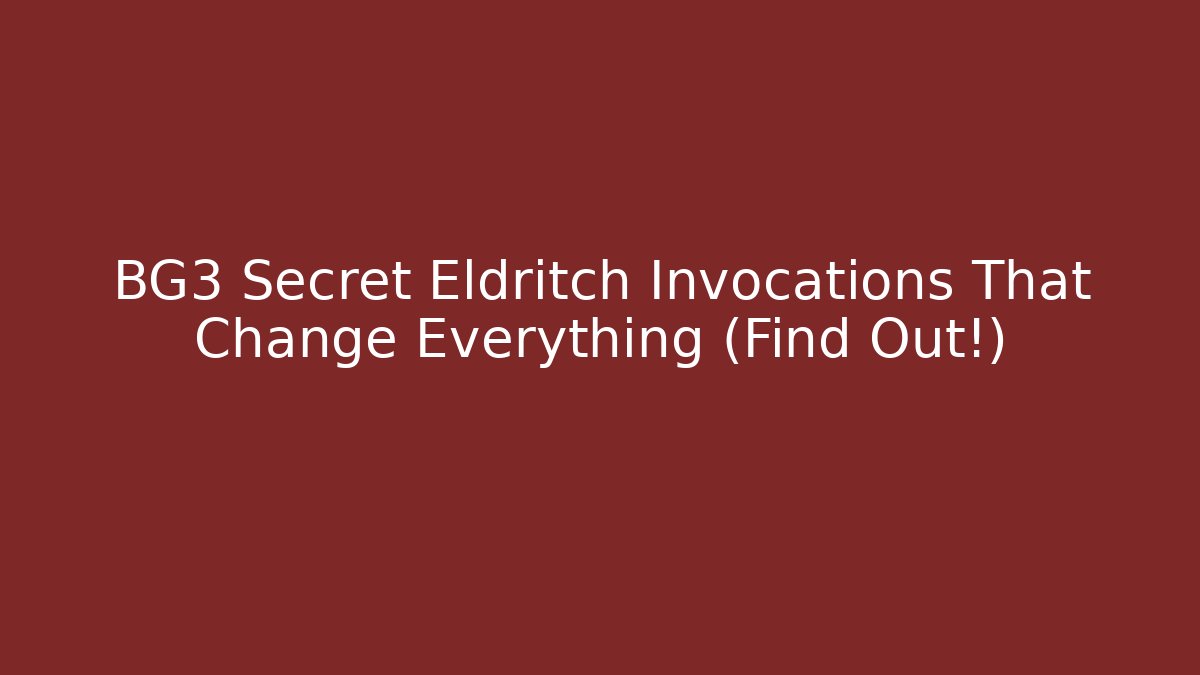 BG3 Secret Eldritch Invocations That Change Everything (Find Out!)