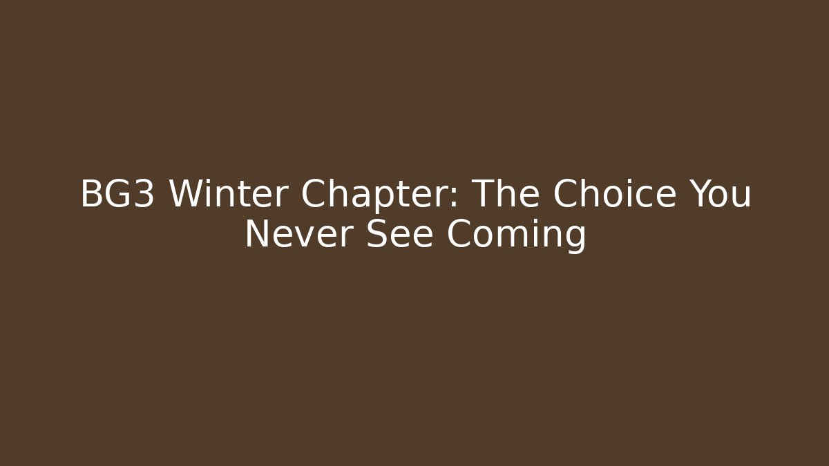 BG3 Winter Chapter: The Choice You Never See Coming