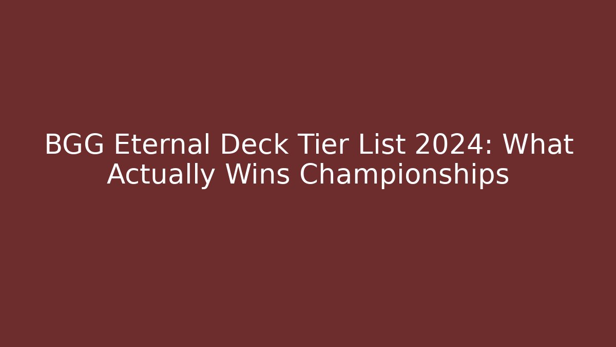 BGG Eternal Deck Tier List 2024: What Actually Wins Championships