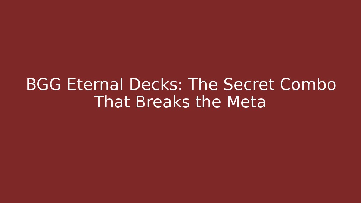 BGG Eternal Decks: The Secret Combo That Breaks the Meta