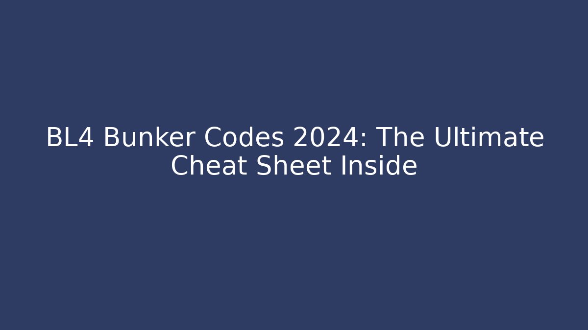 BL4 Bunker Codes 2024: The Ultimate Cheat Sheet Inside