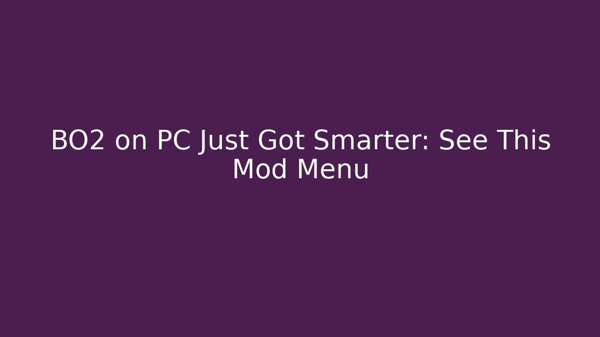 BO2 on PC Just Got Smarter: See This Mod Menu