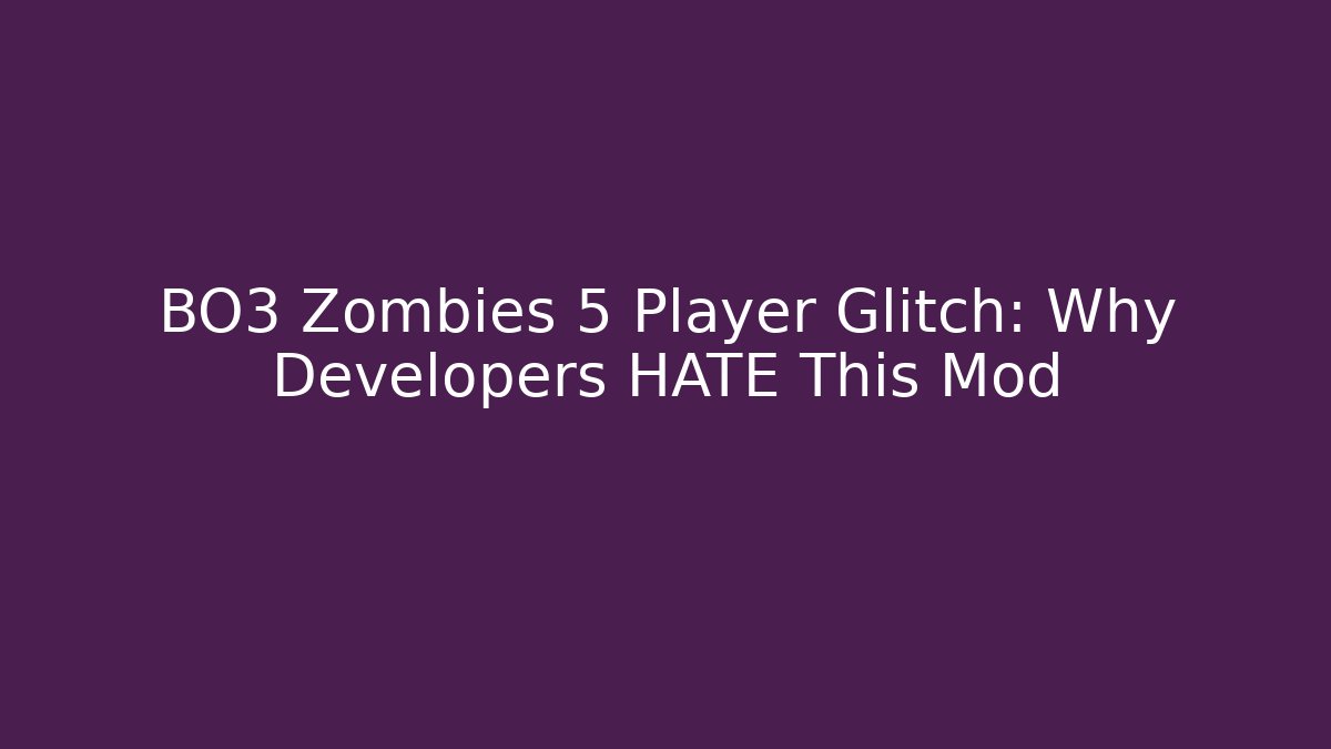 BO3 Zombies 5 Player Glitch: Why Developers HATE This Mod
