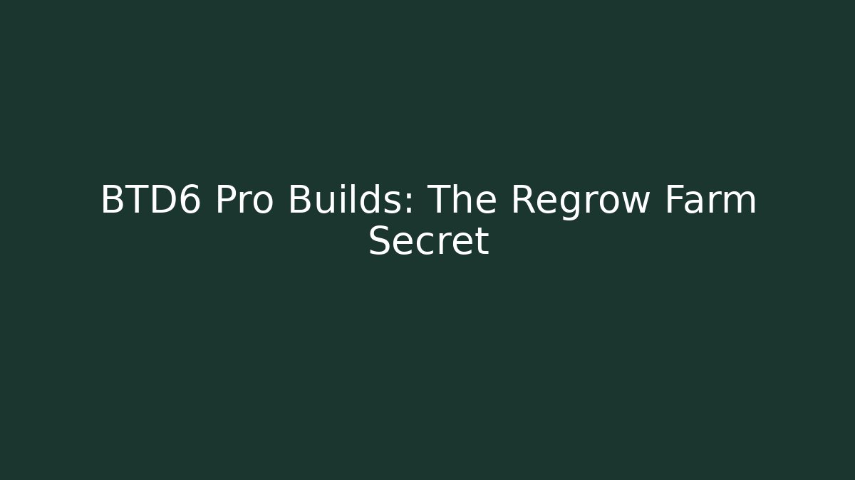 BTD6 Pro Builds: The Regrow Farm Secret