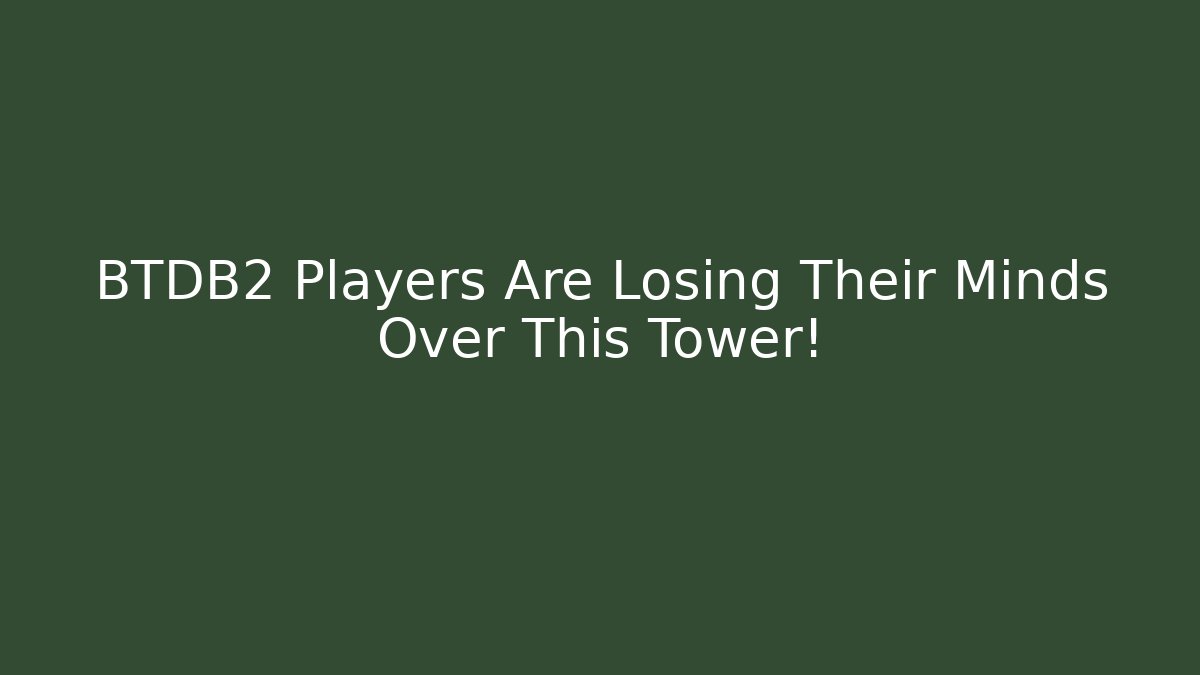 BTDB2 Players Are Losing Their Minds Over This Tower!