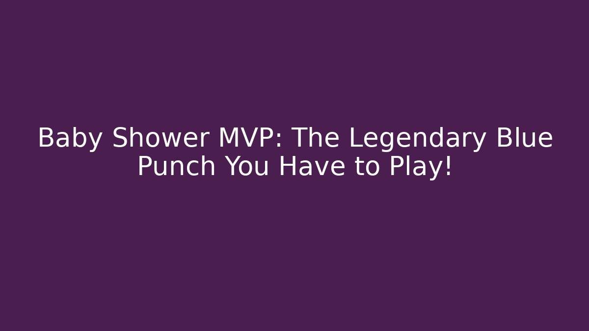 Baby Shower MVP: The Legendary Blue Punch You Have to Play!