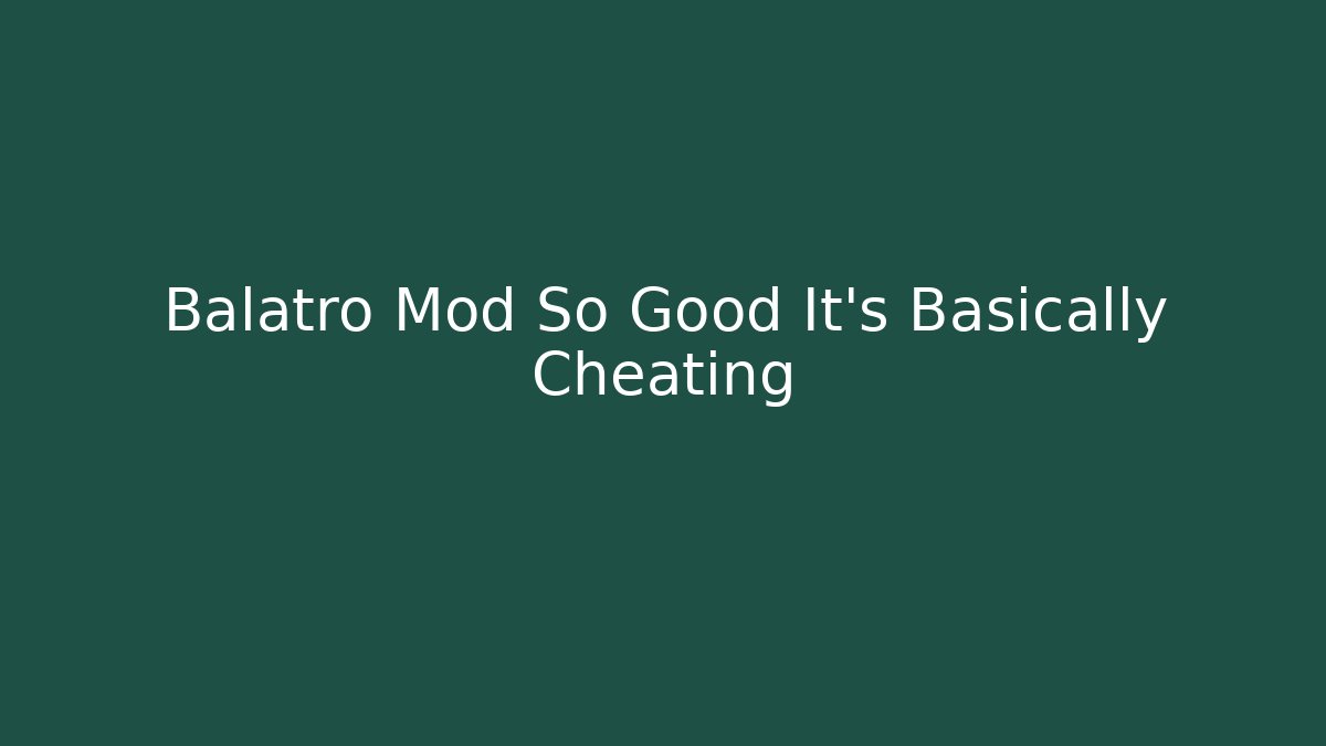 Balatro Mod So Good It’s Basically Cheating