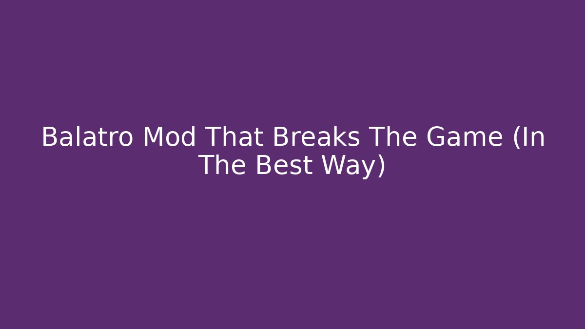 Balatro Mod That Breaks The Game (In The Best Way)