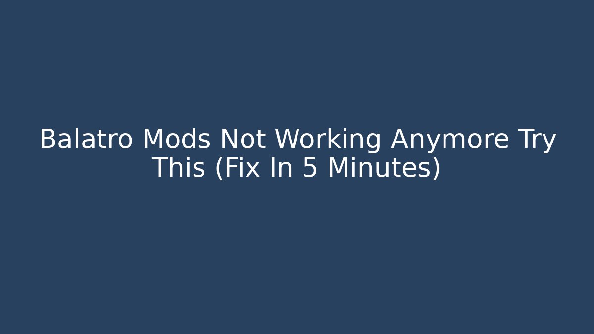 Balatro Mods Not Working Anymore Try This (Fix In 5 Minutes)