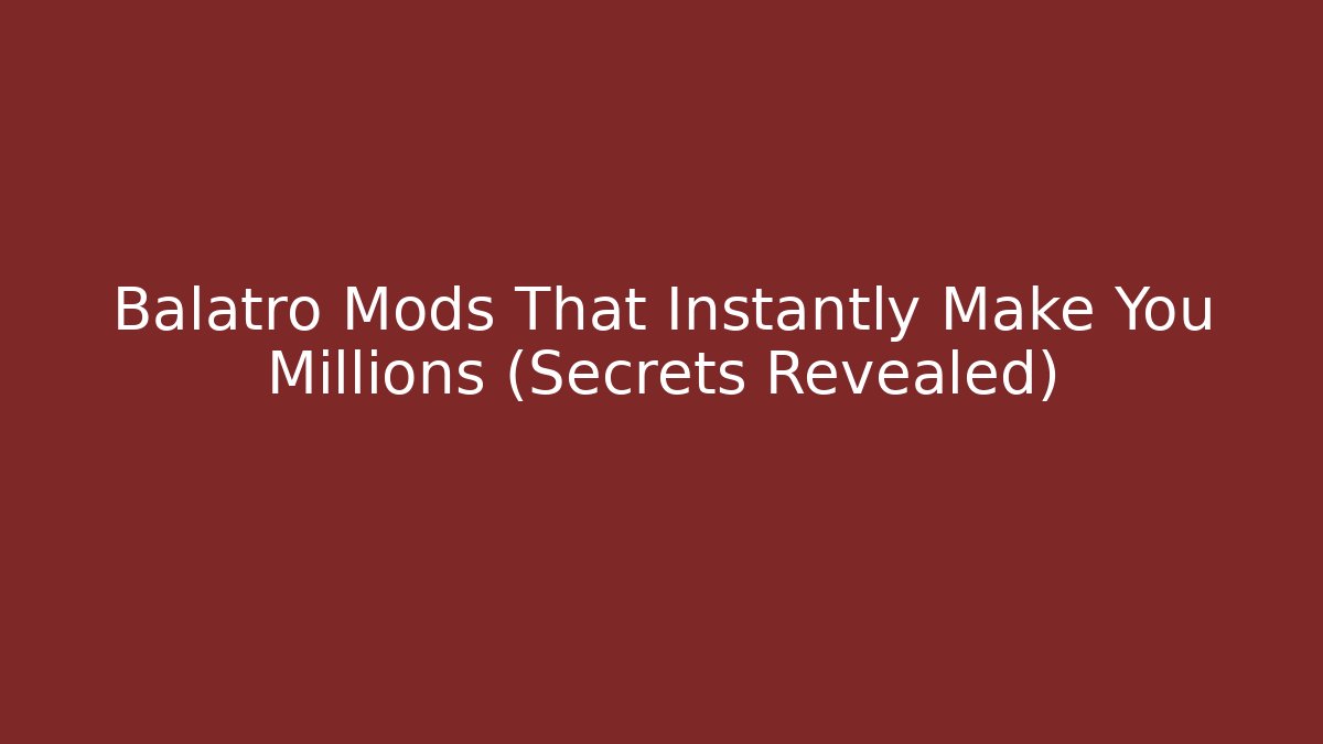 Balatro Mods That Instantly Make You Millions (Secrets Revealed)