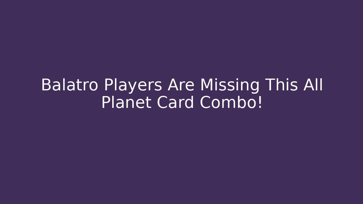 Balatro Players Are Missing This All Planet Card Combo!