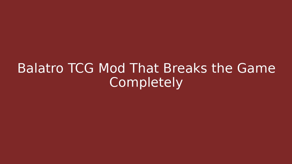 Balatro TCG Mod That Breaks the Game Completely