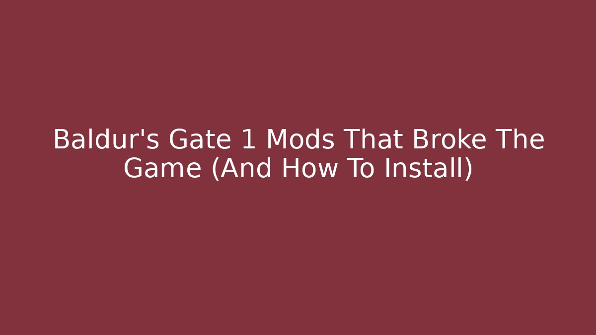 Baldur's Gate 1 Mods That Broke The Game (And How To Install)