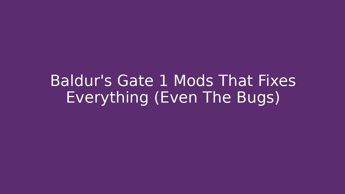 Baldur's Gate 1 Mods That Fixes Everything (Even The Bugs)
