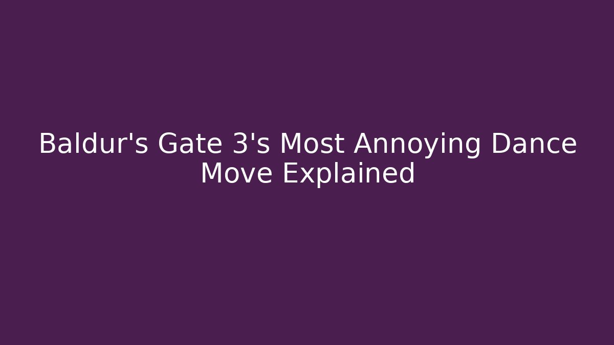 Baldur's Gate 3's Most Annoying Dance Move Explained