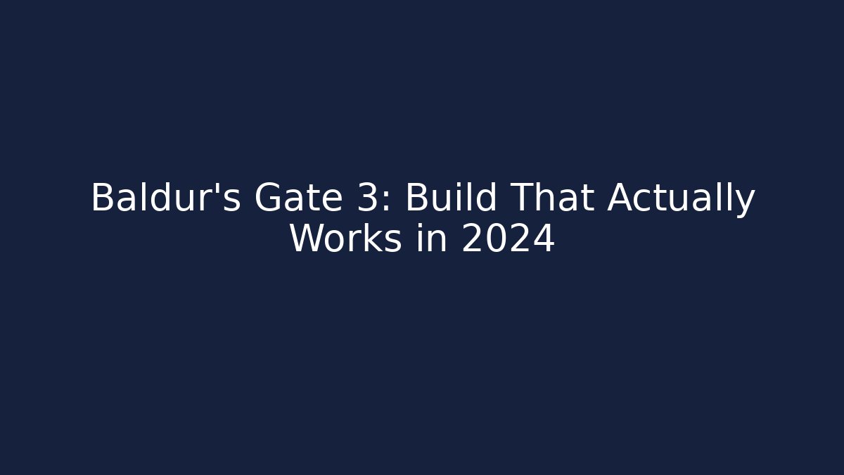 Baldur's Gate 3: Build That Actually Works in 2024