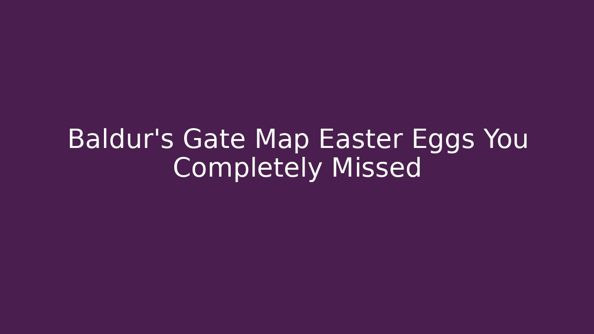 Baldur's Gate Map Easter Eggs You Completely Missed - Celivion