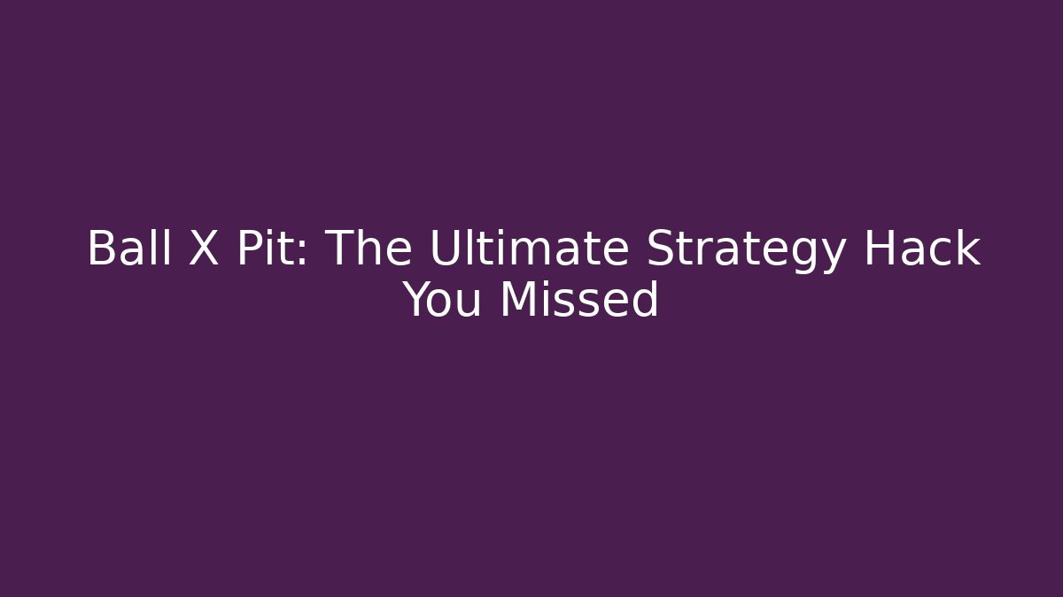 Ball X Pit: The Ultimate Strategy Hack You Missed - Celivion